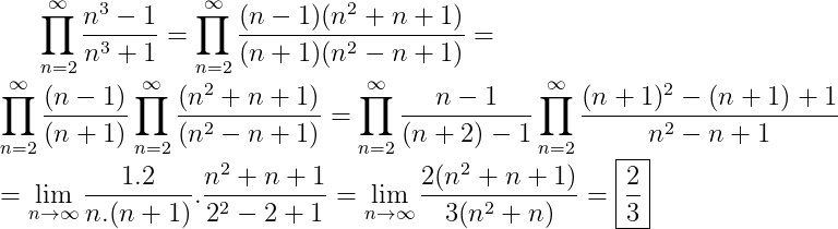 سلسلة التفاضل لصديق الرياضيات Gif.latex?\dpi{150}&space;\prod_{n=2}^{\infty&space;}\frac{n^3-1}{n^3&plus;1}=\prod_{n=2}^{\infty&space;}\frac{(n-1)(n^2&plus;n&plus;1)}{(n&plus;1)(n^2-n&plus;1)}=&space;\\\prod_{n=2}^{\infty&space;}\frac{(n-1)}{(n&plus;1)}\prod_{n=2}^{\infty&space;}\frac{(n^2&plus;n&plus;1)}{(n^2-n&plus;1)}=&space;\prod_{n=2}^{\infty&space;}\frac{n-1}{(n&plus;2)-1}\prod_{n=2}^{\infty}\frac{(n&plus;1)^2-(n&plus;1)&plus;1}{n^2-n&plus;1}&space;\\=\lim_{n\rightarrow&space;\infty&space;}\frac{1.2}{n.(n&plus;1)}